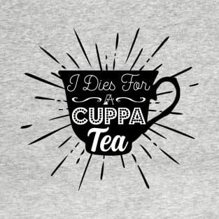 I Dies For A Cuppa Tea || Newfoundland and Labrador || Gifts || Souvenirs || Clothing T-Shirt